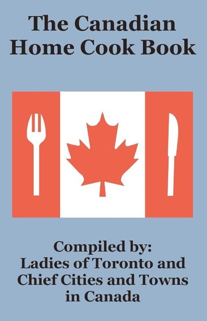 The Canadian Home Cook Book, Ladies of Toronto - Paperback - 9781589639737