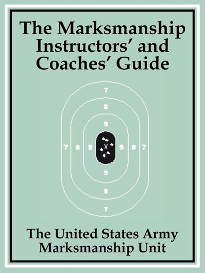 The Marksmanship Instructors' and Coaches' Guide, The United States Army Marksmanship Unit - Paperback - 9781589639874