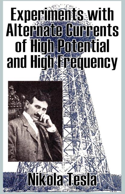 Experiments with Alternate Currents of High Potential and High Frequency, Nikola Tesla - Paperback - 9781589639935