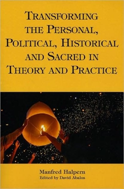 Transforming the Personal, Political, Historical and Sacred in Theory and Practice, Manfred Halpern - Paperback - 9781589661783