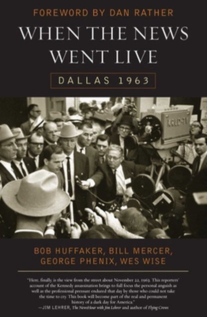 When the News Went Live, Bob Huffaker ; Bill Mercer ; George Phenix ; Wes Wise - Gebonden - 9781589791398