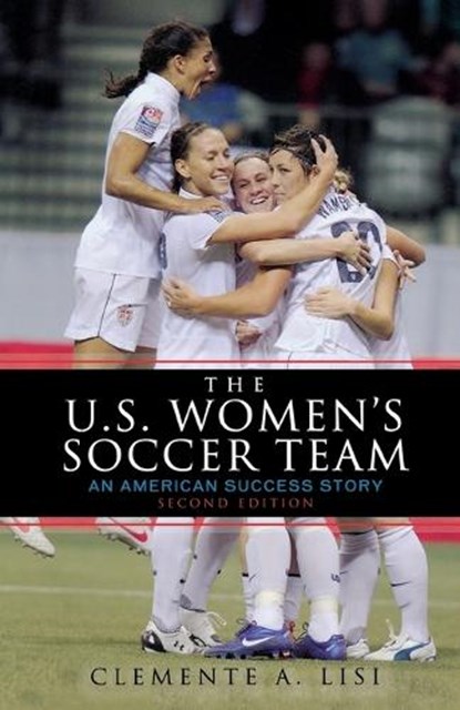 The U.S. Women's Soccer Team, Clemente A. Lisi - Paperback - 9781589797116