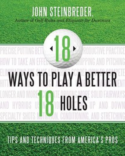 18 Ways to Play a Better 18 Holes, John Steinbreder - Ebook - 9781589797758