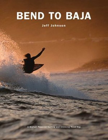 Bend to Baja, Jeff Johnson - Ebook - 9781589799318