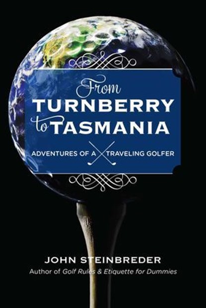 From Turnberry to Tasmania, John Steinbreder - Ebook - 9781589799950