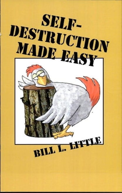 Self-Destruction Made Easy, Bill Little - Ebook - 9781589809512