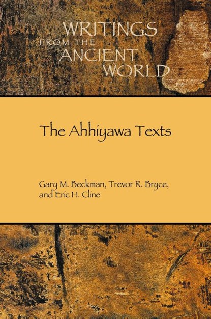 The Ahhiyawa Texts, Gary M. Beckman ; Trevor R. Bryce ; Eric H. Cline - Paperback - 9781589832688