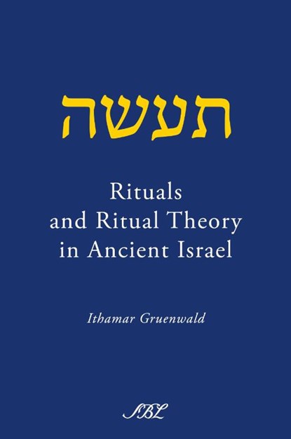 Rituals and Ritual Theory in Ancient Israel, Ithamar Gruenwald - Paperback - 9781589834989
