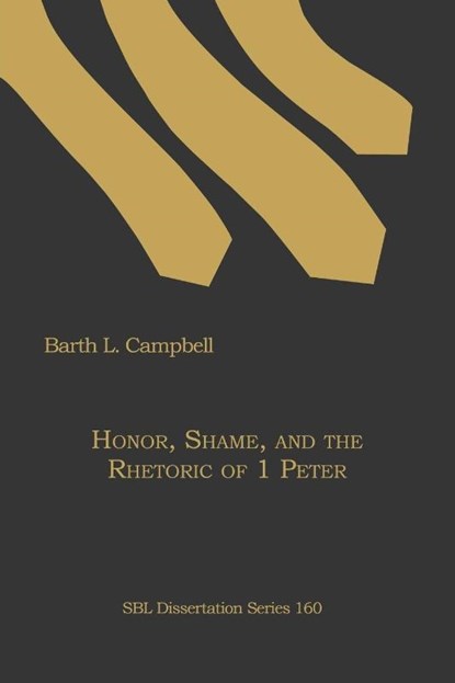 Honor, Shame, and the Rhetoric of 1 Peter, Barth L. Campbell - Paperback - 9781589835399