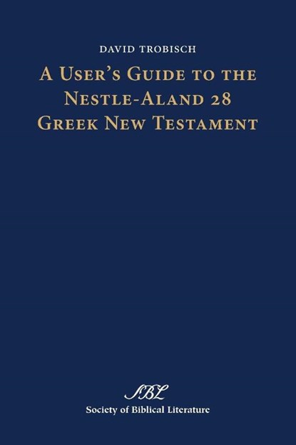 A User's Guide to the Nestle-Aland 28 Greek New Testament, David (Bangor Theological Seminary) Trobisch - Paperback - 9781589839342