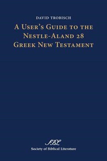 A User's Guide to the Nestle-Aland 28 Greek New Testament, David (Bangor Theological Seminary) Trobisch - Paperback - 9781589839342