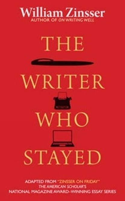 Writer Who Stayed, William Zinsser - Paperback - 9781589880801