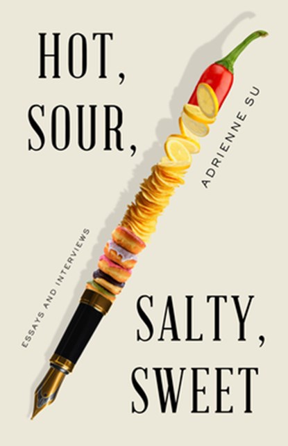 Hot, Sour, Salty, Sweet: Essays and Interviews, Adrienne Su - Paperback - 9781589881921