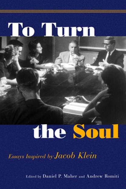 To Turn the Soul: Essays Inspired by Jacob Klein, Andrew Romiti - Paperback - 9781589881976