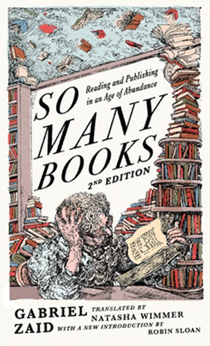 So Many Books, 2nd Edition: Reading and Publishing in an Age of Abundance, Gabriel Zaid - Paperback - 9781589882072
