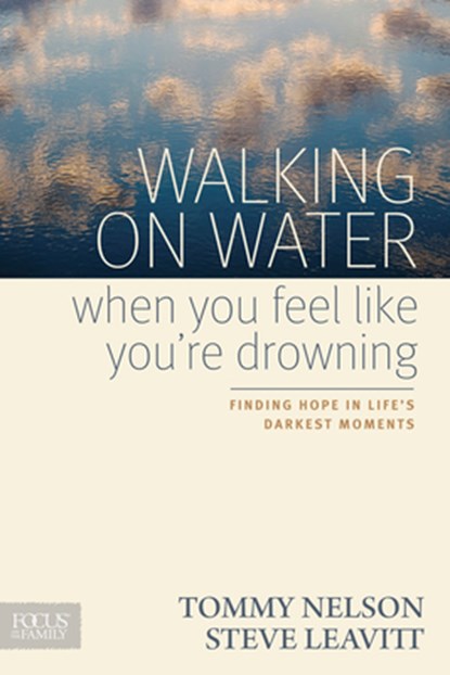 Walking on Water When You Feel Like You're Drowning: Finding Hope in Life's Darkest Moments, Tommy Nelson - Paperback - 9781589977228