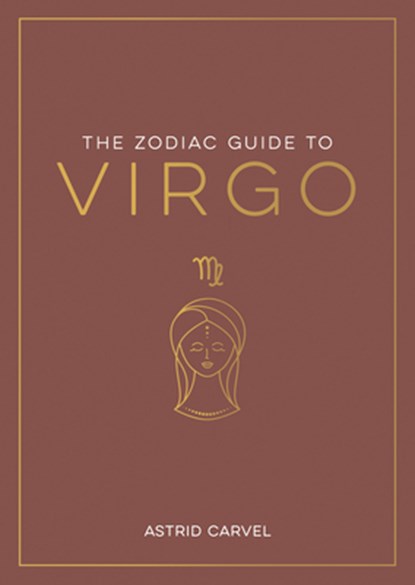 The Zodiac Guide to Virgo: The Ultimate Guide to Understanding Your Star Sign, Unlocking Your Destiny and Decoding the Wisdom of the Stars, Astrid Carvel - Gebonden - 9781590035467