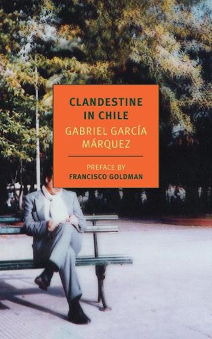 Clandestine in Chile, Gabriel Garcia Marquez ; Francisco Goldman - Paperback - 9781590173404