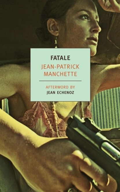 FATALE, Jean-Patrick Manchette ; Jean Echenoz - Paperback - 9781590173817