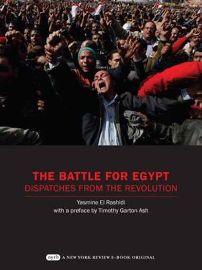 The Battle for Egypt, Yasmine El Rashidi ; Timothy Garton Ash - Ebook - 9781590175149