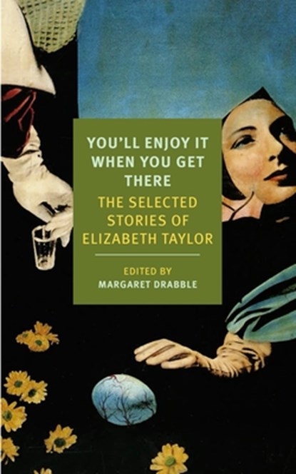 You'll Enjoy It When You Get There: The Stories of Elizabeth Taylor, Elizabeth Taylor - Paperback - 9781590177273