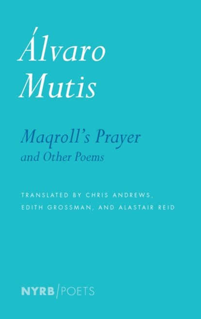 Maqroll's Prayer And Other Poems, Alastair Reid ; Alvaro Mutis ; Edith Grossman ; Krystin Dykstra - Paperback - 9781590178744