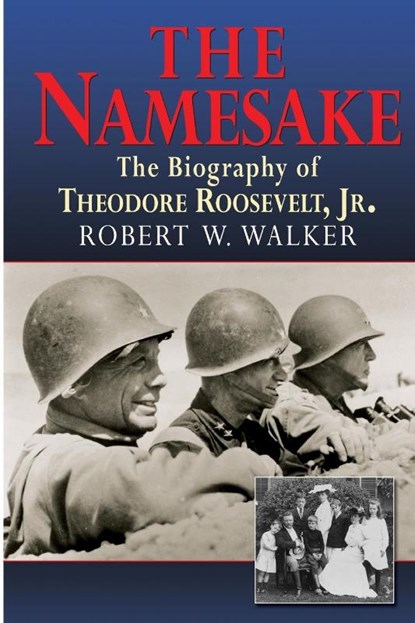The Namesake, the Biography of Theodore Roosevelt Jr., Robert W Walker - Paperback - 9781590190036
