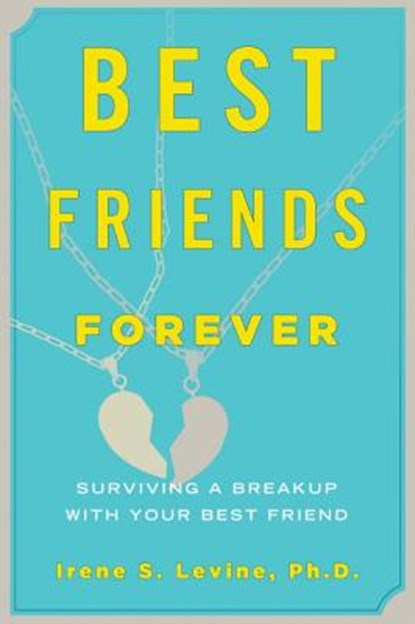 Best Friends Forever: Surviving a Breakup with Your Best Friend, Irene S. Levine - Paperback - 9781590200407