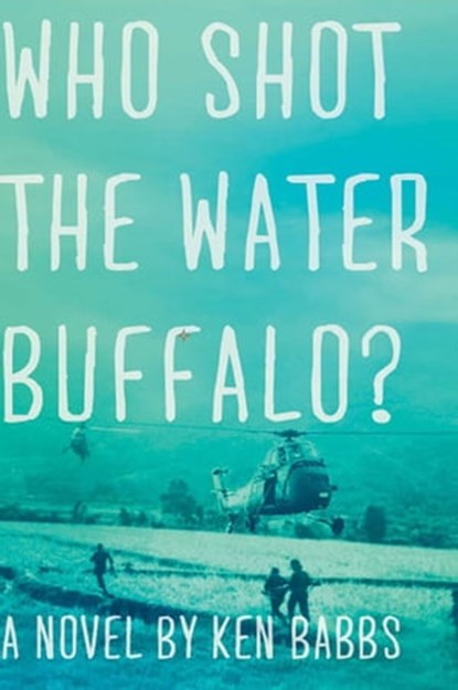 Who Shot the Water Buffalo?, Ken Babbs - Ebook - 9781590208885