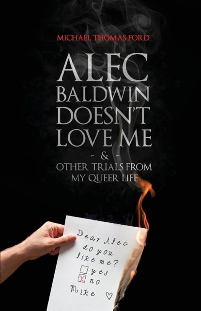 Alec Baldwin Doesn't Love Me, and Other Trials from My Queer Life, Michael Thomas Ford - Paperback - 9781590211908