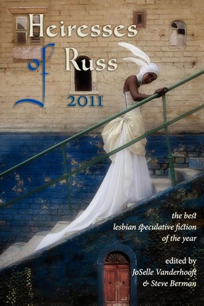 Heiresses of Russ 2011, Joselle Vanderhooft ; Steve Berman - Paperback - 9781590213964