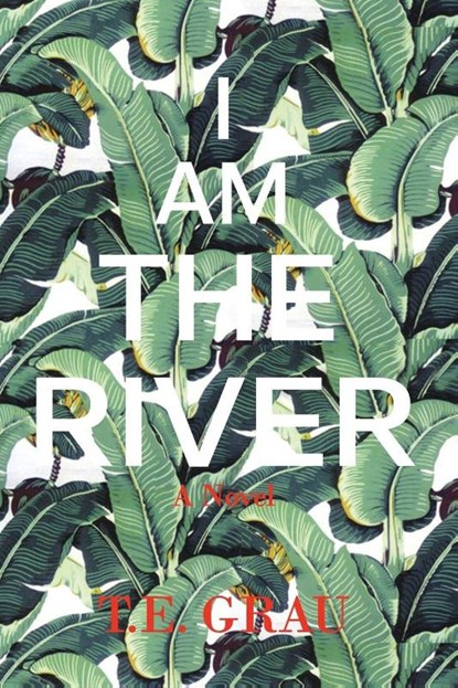 I Am The River, T E Grau - Paperback - 9781590214459