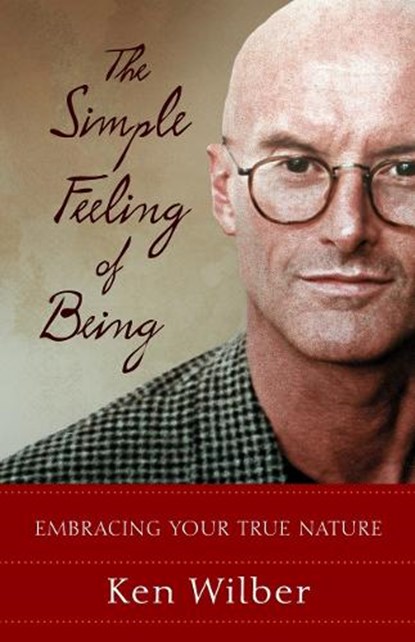 The Simple Feeling of Being, Ken Wilber - Paperback - 9781590301517