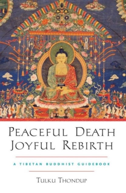 Peaceful Death, Joyful Rebirth, Tulku Thondup - Paperback - 9781590303856