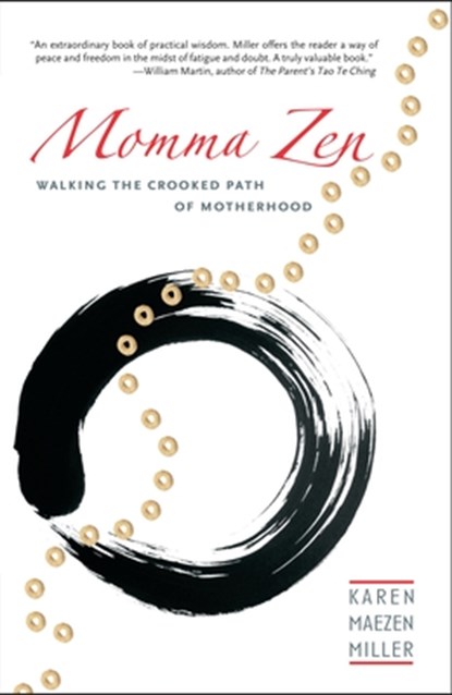 Momma Zen: Walking the Crooked Path of Motherhood, Karen Maezen Miller - Paperback - 9781590304617