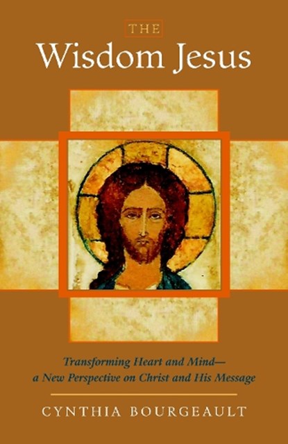 The Wisdom Jesus, Cynthia Bourgeault - Paperback - 9781590305805