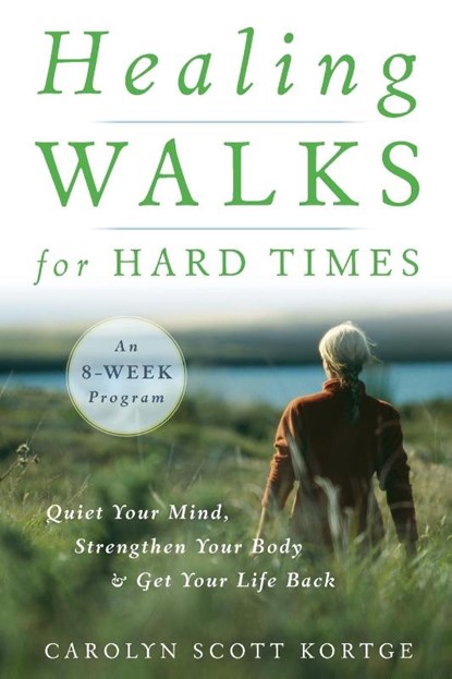 Healing Walks for Hard Times, Carolyn Scott Kortge - Paperback - 9781590307403