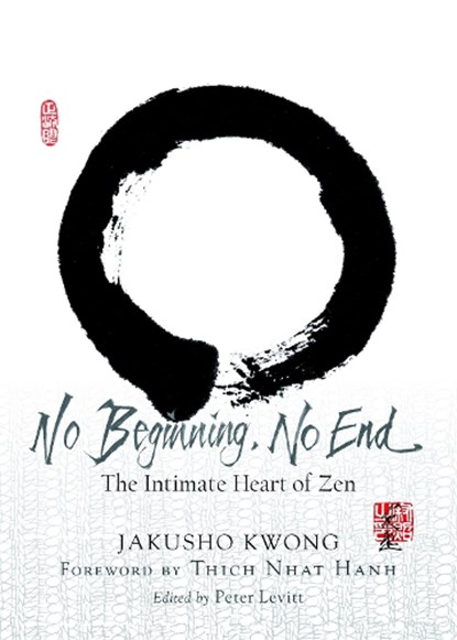 NO BEGINNING NO END, Jakusho Kwong ; Thich Nhat Hanh - Paperback - 9781590308110