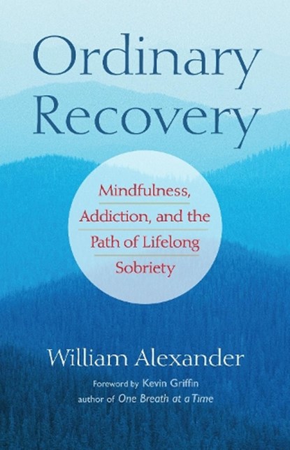 Ordinary Recovery: Mindfulness, Addiction, and the Path of Lifelong Sobriety, Kevin Griffin - Paperback - 9781590308288