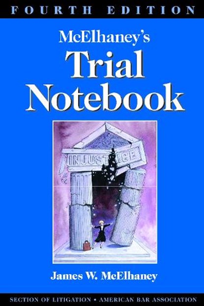 McElhaney's Trial Notebook, Fourth Edition, James Willson McElhaney - Paperback - 9781590315033