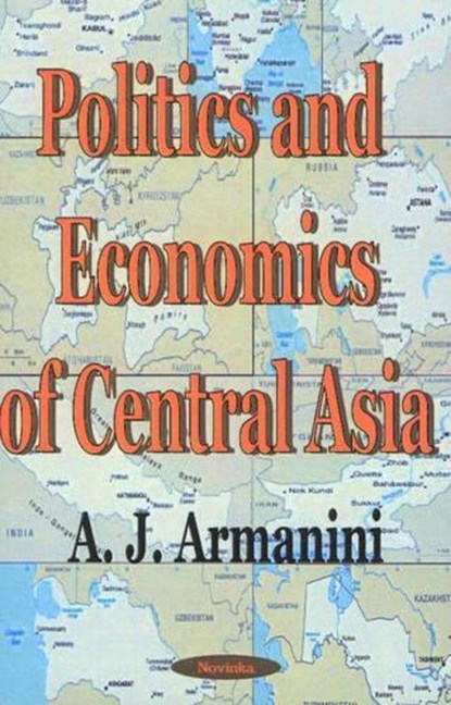 Politics & Economics of Central Asia, ARMANINI,  A J - Gebonden - 9781590331828