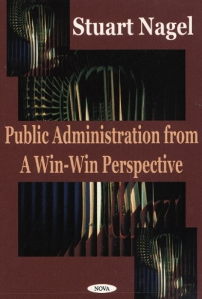 Public Administration from a Win-Win Perspective, NAGEL,  Stuart - Gebonden - 9781590332085