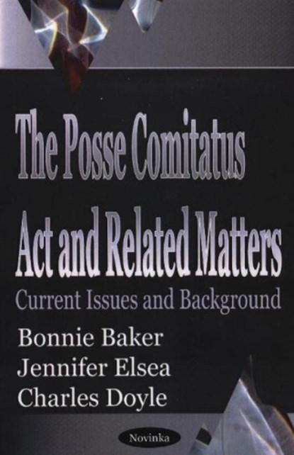 Posse Comitatus Act & Related Matters, BAKER,  Bonnie - Paperback - 9781590337219
