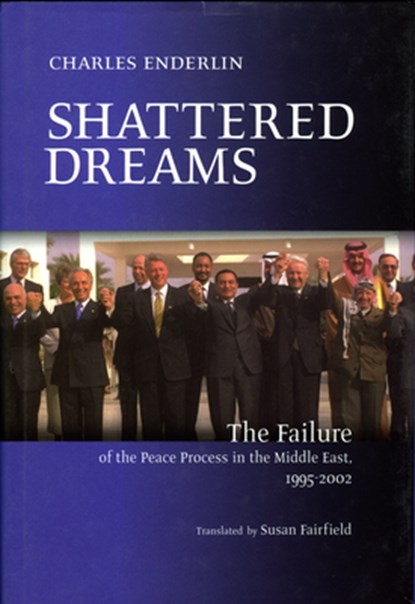 Shattered Dreams: The Failure of the Peace Process in the Middle East, 1995 to 2002, Charles Enderlin - Gebonden - 9781590510605