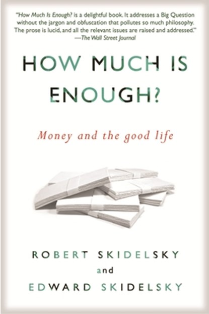 How Much is Enough?: Money and the Good Life, Robert Skidelsky - Paperback - 9781590516348