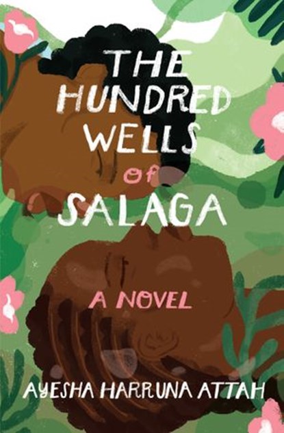 The Hundred Wells of Salaga, Ayesha Harruna Attah - Ebook - 9781590519967