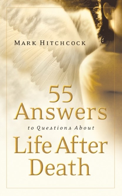 55 Answers to Questions About Life After Death, Mark Hitchcock - Paperback - 9781590524367