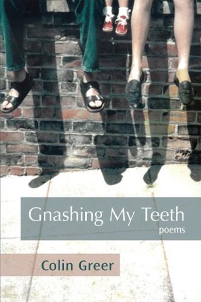 Gnashing My Teeth: Poems, GREER,  Colin - Paperback - 9781590566152