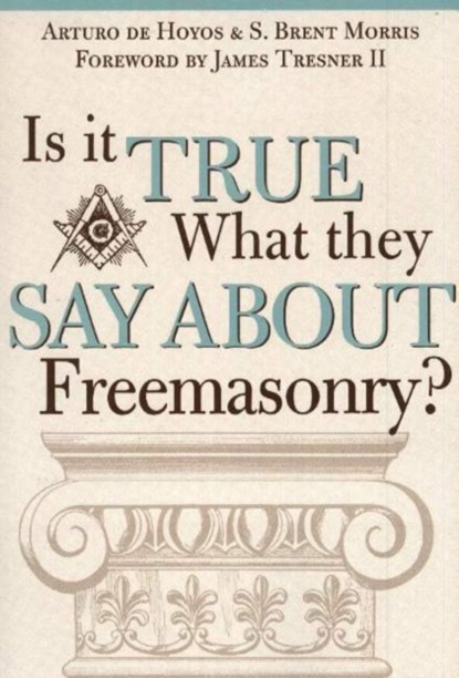 Is it True What They Say About Freemasonry?, Art deHoyos ; S. Brent Morris - Paperback - 9781590770306