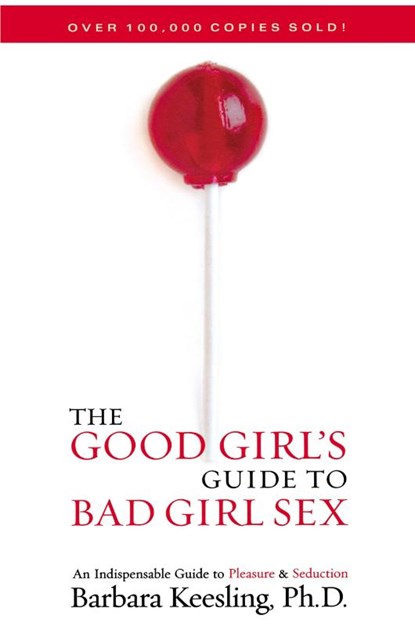 The Good Girl's Guide to Bad Girl Sex, Barbara Keesling Ph.D. - Paperback - 9781590771280